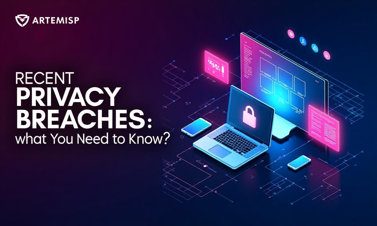 Recent Privacy Breaches: What You Need to Know?